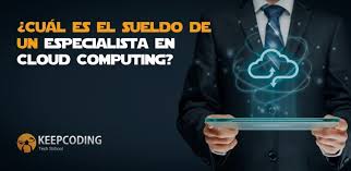 Cuánto Gana un Especialista en Cloud Computing y Qué Debes Estudiar